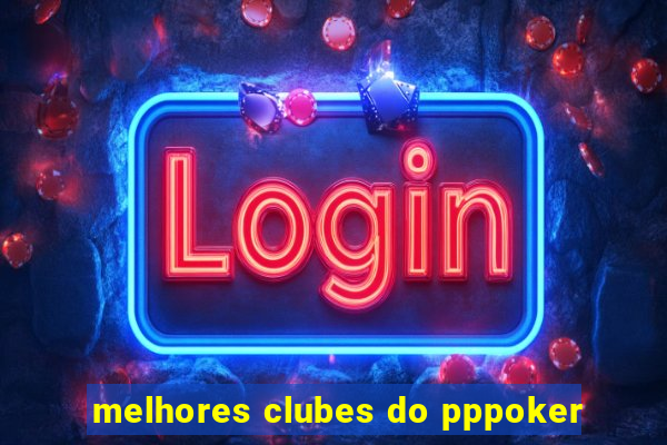 melhores clubes do pppoker